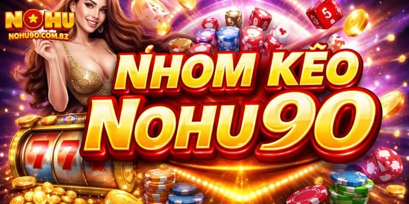 Nhóm Kéo Nohu90 – Cộng Đồng Săn Hũ Uy Tín Với Game Thủ 6 Nhóm Kéo Nohu90 – Cộng Đồng Săn Hũ Uy Tín Với Game Thủ