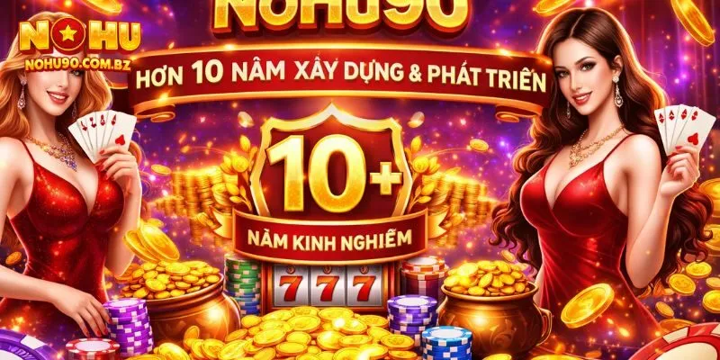 Nohu90 có hơn 10 năm xây dựng và phát triển