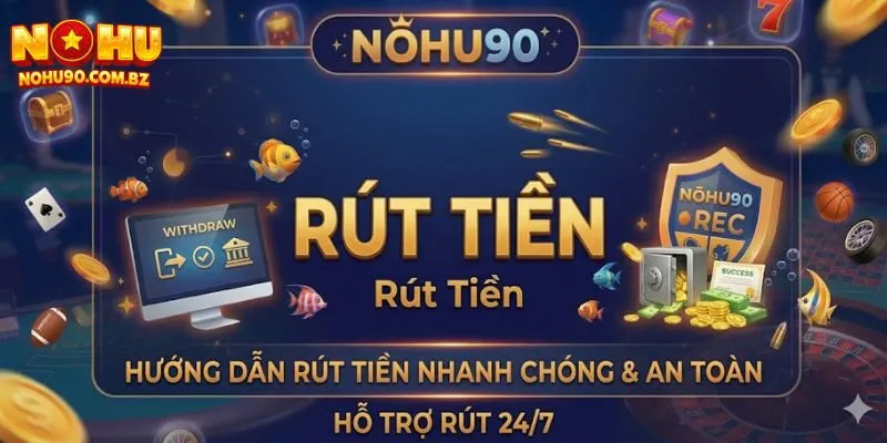 Hướng Dẫn Cách Rút Tiền Nohu90 Về Tài Khoản Ngân Hàng