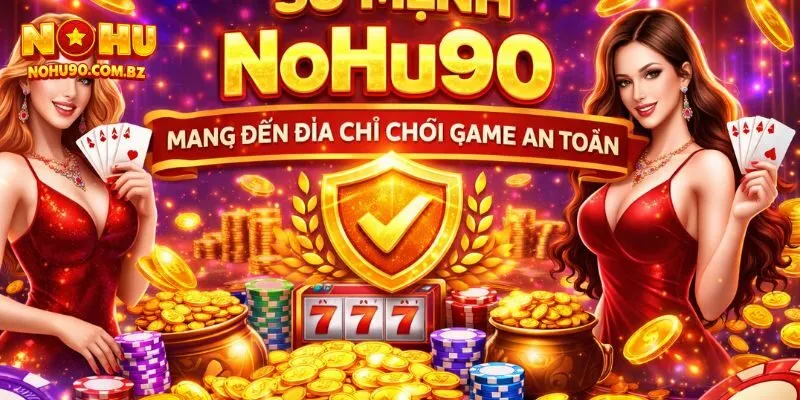 Sứ mệnh của Nohu90 là mang đến địa chỉ chơi game an toàn